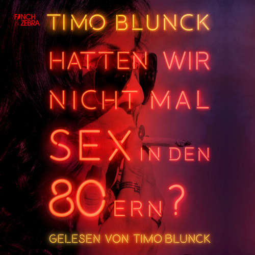 Hoerbuch Hatten wir nicht mal Sex in den 80ern - Timo Blunck - Timo Blunck Hoerbuch Hatten wir nicht mal Sex in den 80ern - Timo Blunck - Timo Blunck