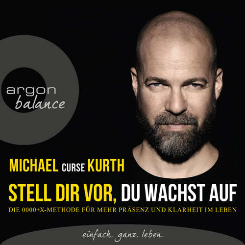 Hoerbuch Stell dir vor, du wachst auf - Die OOOO+X-Methode für mehr Präsenz und Klarheit im Leben - Michael Curse Kurth - Michael Curse Kurth Hoerbuch Stell dir vor, du wachst auf - Die OOOO+X-Methode für mehr Präsenz und Klarheit im Leben - Michael Curse Kurth - Michael Curse Kurth
