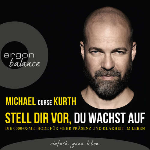 Hoerbuch Stell dir vor, du wachst auf - Die OOOO+X-Methode für mehr Präsenz und Klarheit im Leben - Michael Curse Kurth - Michael Curse Kurth