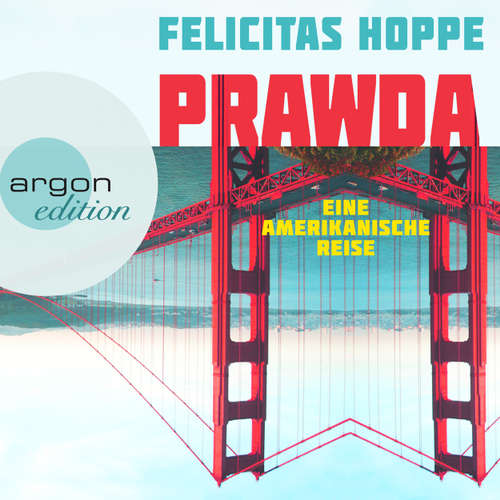 Hoerbuch Prawda - Eine amerikanische Reise - Felicitas Hoppe - Felicitas Hoppe Hoerbuch Prawda - Eine amerikanische Reise - Felicitas Hoppe - Felicitas Hoppe