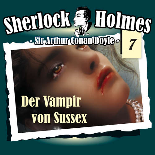 Hoerbuch Sherlock Holmes, Die Originale, Fall 7: Der Vampir von Sussex - Arthur Conan Doyle - Christian Rode