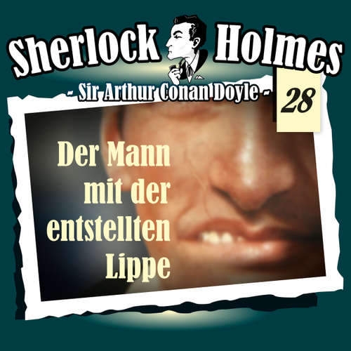 Hoerbuch Sherlock Holmes, Die Originale, Fall 28: Der Mann mit der entstellten Lippe - Arthur Conan Doyle - Christian Rode
