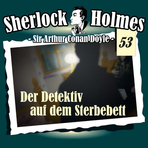 Hoerbuch Sherlock Holmes, Die Originale, Fall 53: Der Detektiv auf dem Sterbebett - Arthur Conan Doyle - Christian Rode Hoerbuch Sherlock Holmes, Die Originale, Fall 53: Der Detektiv auf dem Sterbebett - Arthur Conan Doyle - Christian Rode