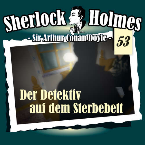 Hoerbuch Sherlock Holmes, Die Originale, Fall 53: Der Detektiv auf dem Sterbebett - Arthur Conan Doyle - Christian Rode