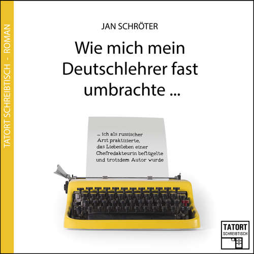 Hoerbuch Wie mich mein Deutschlehrer fast umbrachte... - Tatort Schreibtisch - Autoren live, Folge 3 - Jan Schröter - Jan Schröter Hoerbuch Wie mich mein Deutschlehrer fast umbrachte... - Tatort Schreibtisch - Autoren live, Folge 3 - Jan Schröter - Jan Schröter