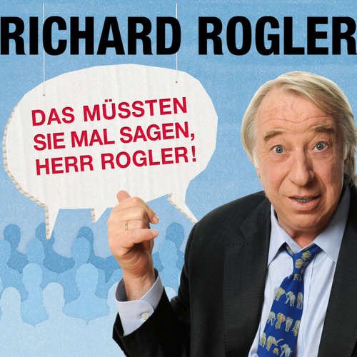 Hoerbuch Das müssten Sie mal sagen, Herr Rogler! - Richard Rogler - Richard Rogler Hoerbuch Das müssten Sie mal sagen, Herr Rogler! - Richard Rogler - Richard Rogler