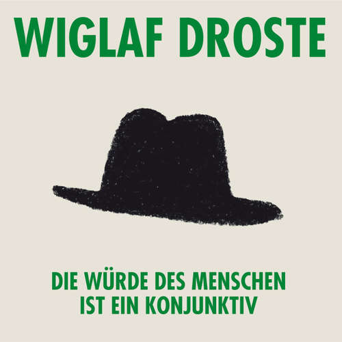 Hoerbuch Wiglaf Droste, Die Würde des Menschen ist ein Konjunktiv - Wiglaf Droste - Wiglaf Droste Hoerbuch Wiglaf Droste, Die Würde des Menschen ist ein Konjunktiv - Wiglaf Droste - Wiglaf Droste