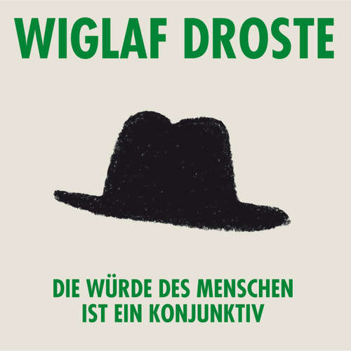 Hoerbuch Wiglaf Droste, Die Würde des Menschen ist ein Konjunktiv - Wiglaf Droste - Wiglaf Droste