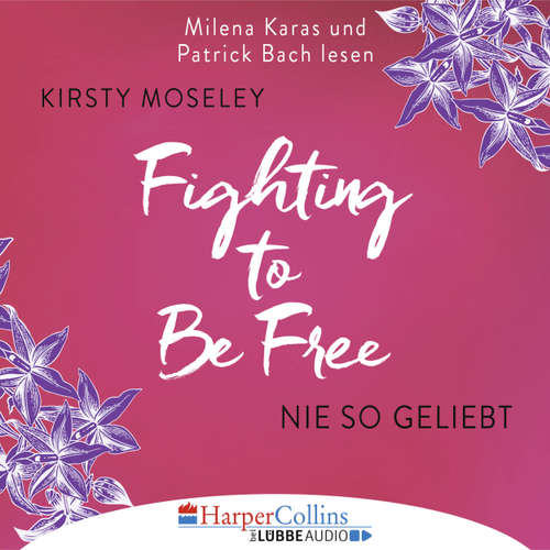 Hoerbuch Fighting to be Free - Nie so geliebt - Kirsty Moseley - Milena Karas Hoerbuch Fighting to be Free - Nie so geliebt - Kirsty Moseley - Milena Karas