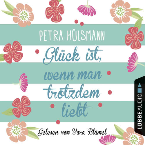 Hoerbuch Glück ist, wenn man trotzdem liebt - Petra Hülsmann - Yara Blümel Hoerbuch Glück ist, wenn man trotzdem liebt - Petra Hülsmann - Yara Blümel