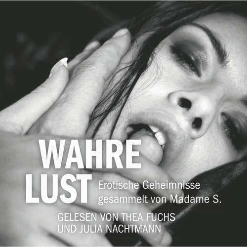 Wahre Lust - Erotische Geheimnisse, gesammelt von Madame S. - Erotik Hörbuch Edition