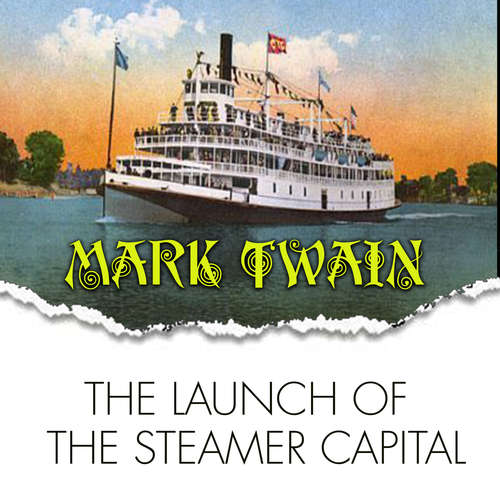 Audiobook The Launch of the Steamer Capital - Mark Twain - Mark Bowen