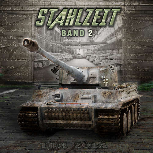 Hoerbuch STAHLZEIT Band 2: "Die Ostfront brennt!" – Der andere 2. Weltkrieg (Stahlzeit - Alternativweltgeschichte über einen anderen 2. Weltkrieg) - Tom Zola - Freerk Reeder