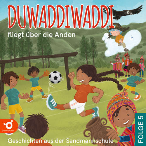 Hoerbuch Duwaddiwaddi fliegt über die Anden - Duwaddiwaddi - Geschichten aus der Sandmannschule, Folge 5 - Hagen van de Butte - Omid-Paul Eftekhari