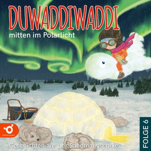 Hoerbuch Duwaddiwaddi mitten im Polarlicht - Duwaddiwaddi - Geschichten aus der Sandmannschule, Folge 6 - Hagen van de Butte - Omid-Paul Eftekhari