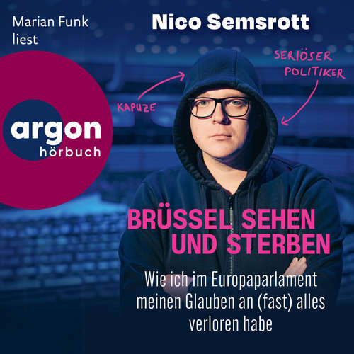 Hoerbuch Brüssel sehen und sterben - Wie ich im Europaparlament meinen Glauben an (fast) alles verloren habe (Ungekürzte Lesung) - Nico Semsrott - Marian Funk