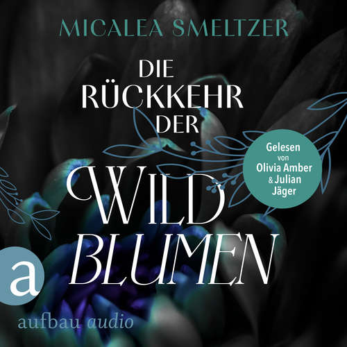 Hoerbuch Die Rückkehr der Wildblumen - Wildflower Duet, Band 2 - Micalea Smeltzer - Olivia Amber