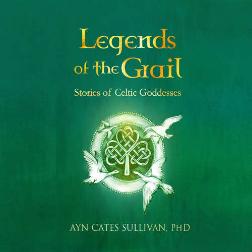 Audiobook Legends of the Grail - Ayn Cates Sullivan PhD - Caroline Slaughter