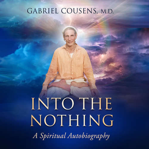 Audiobook Into the Nothing - Gabriel Cousens MD - Gabriel Cousens MD
