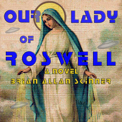Audiobook Our Lady of Roswell - Brian Allan Skinner - Brian Allan Skinner