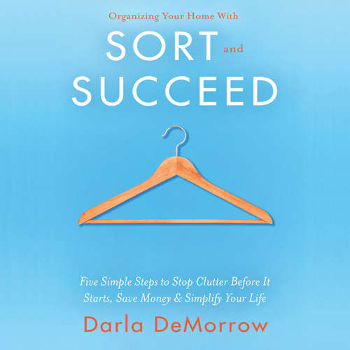 Audiobook Organizing Your Home with SORT and SUCCEED - Darla DeMorrow - Suehyla El-Attar