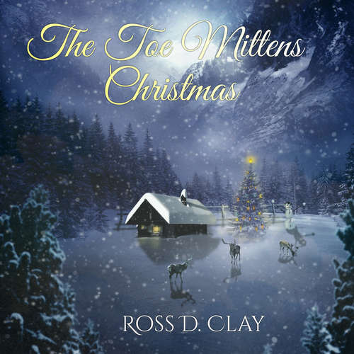 Audiobook The Toe Mittens Christmas - Ross D. Clay - Jon DiSavino