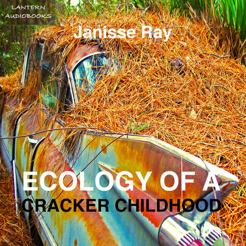 Audiobook Ecology of a Cracker Childhood - Janisse Ray - Janisse Ray