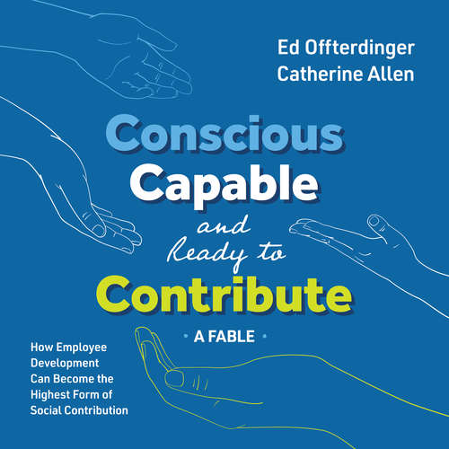 Audiobook Conscious, Capable, and Ready to Contribute: A Fable - Ed Offterdinger - Dan Triandiflou
