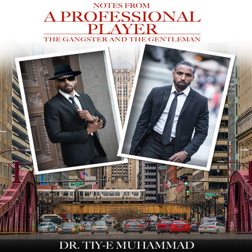 Audiobook Notes from a Professional Player, The Gangster and the Gentleman - Dr. Tiy-E Muhammad - Dr. Tiy-E Muhammad