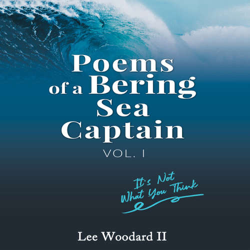 Audiobook Poems of a Bering Sea Captain Vol 1 - Lee Woodard II - Kellen Boyle