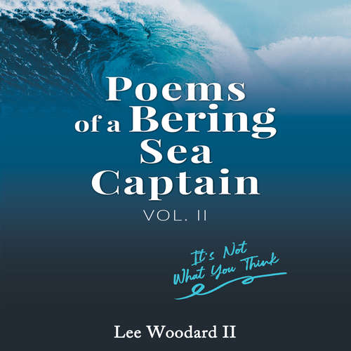 Audiobook Poems of a Bering Sea Captain Vol 2 - Lee Woodard II - Kellen Boyle