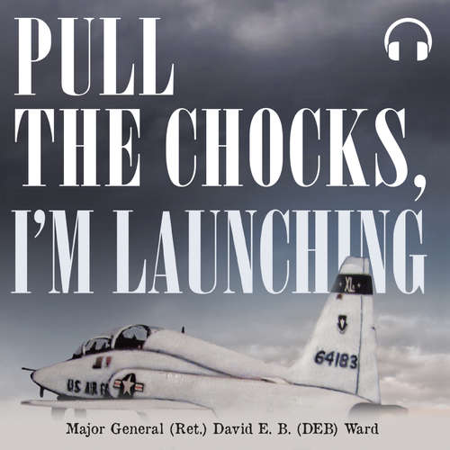Audiobook Pull the Chocks, I'm Launching - Major General (Ret.) David E.B. (DEB) Ward - Michael DelGaudio
