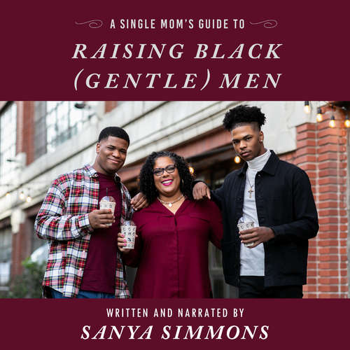 Audiobook A Single Mom's Guide to Raising Black (Gentle)Men - Sanya Simmons - Sanya Simmons
