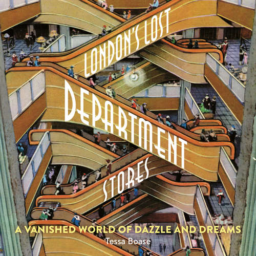 Audiobook London's Lost Department Stores - Tessa Boase - Tessa Boase