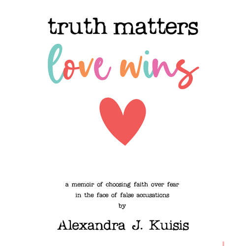 Audiobook Truth Matters, Love Wins - Alexandra J. Kuisis - Alexandra J. Kuisis