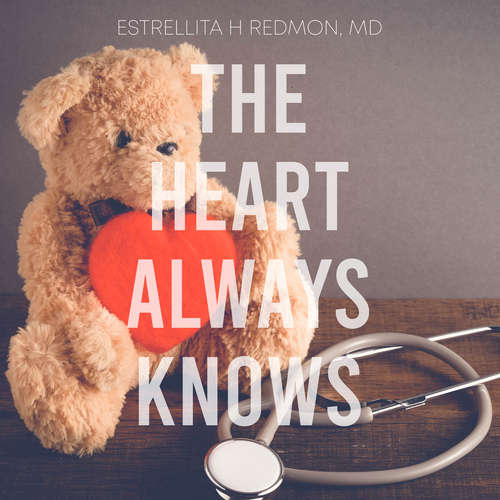 Audiobook The Heart Always Knows - Dr. Estrellita Redmon MD MBA FACP - Emily Cauldwell