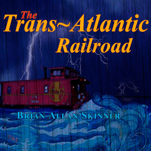 Audiobook The Trans-Atlantic Railroad - Brian Allan Skinner - Brian Allan Skinner