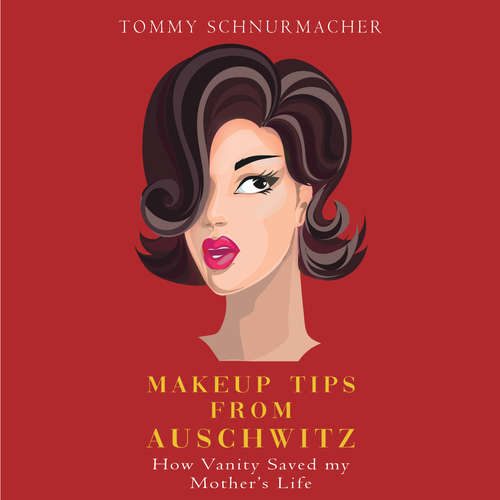 Audiobook Makeup Tips From Auchwitz - Tommy Schnurmacher - Tommy Schnurmacher