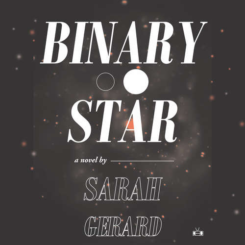Audiobook Binary Star - Sarah Gerard - Sarah Gerard