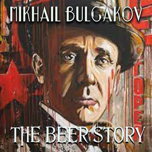 Audiobook The Beer Story - Mikhail Bulgakov - Peter Coates