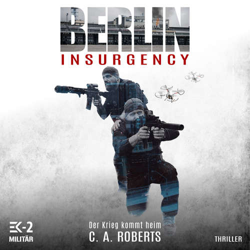 Hoerbuch Berlin Insurgency – Der Krieg kommt heim: Veteranenroman – Bundeswehr Veteran Kris Jäger im Kampf gegen Sniper, Drohnen und Terror - C. A. Roberts - Freerk Reeder