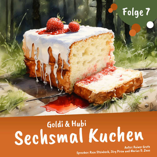 Hoerbuch Einschlafgeschichten für Kinder ab 3 Jahren | Goldi & Hubi – Sechsmal Kuchen (Staffel 1, Folge 7) - Rainer Grote - Marius D. Zaus