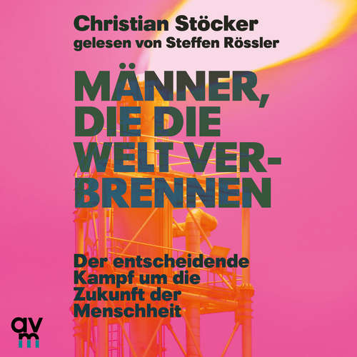 Hoerbuch Männer, die die Welt verbrennen - Christian Stöcker - Steffen Rössler