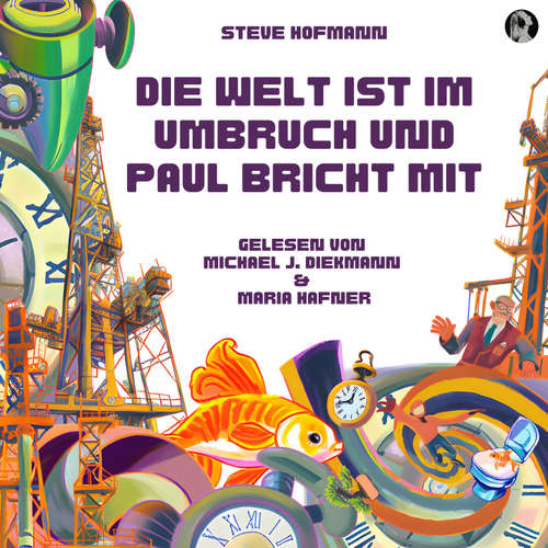 Hoerbuch Die Welt ist im Umbruch und Paul bricht mit - Steve Hofmann - Michael J. Diekmann