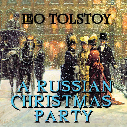 Audiobook A Russian Christmas Party - Leo Tolstoy - Trevor O'Hare
