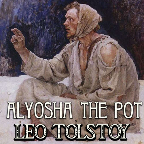Audiobook Alyosha the Pot - Leo Tolstoy - Peter Coates