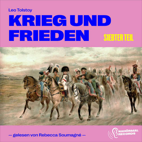 Hoerbuch Krieg und Frieden (Siebenter Teil) - Leo Tolstoy - Rebecca Soumagné