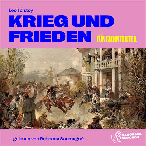Hoerbuch Krieg und Frieden (Fünfzehnter Teil) - Leo Tolstoy - Rebecca Soumagné