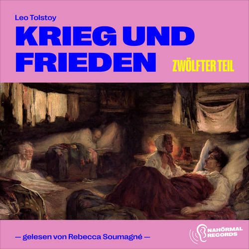 Hoerbuch Krieg und Frieden (Zwölfter Teil) - Leo Tolstoy - Rebecca Soumagné