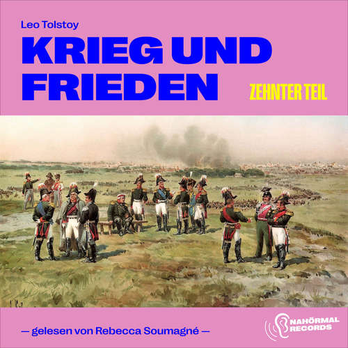 Hoerbuch Krieg und Frieden (Zehnter Teil) - Leo Tolstoy - Rebecca Soumagné